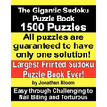 The Gigantic Sudoku Puzzle Book. 1500 Puzzles. Easy through Challenging to Nail Biting and Torturous. Largest Printed Sudoku Puzzle Book ever.: All th