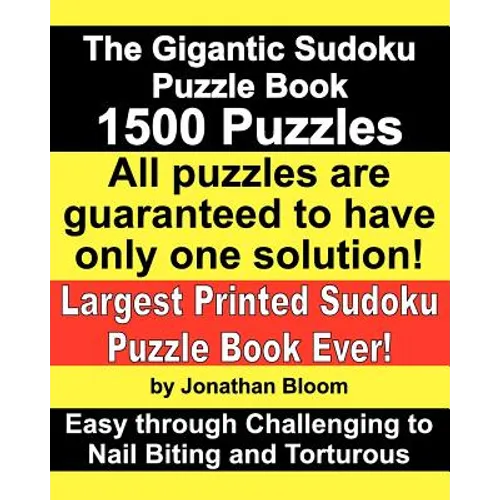 The Gigantic Sudoku Puzzle Book. 1500 Puzzles. Easy through Challenging to Nail Biting and Torturous. Largest Printed Sudoku Puzzle Book ever.: All th
