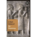 A Short History of the Phoenicians: Revised Edition