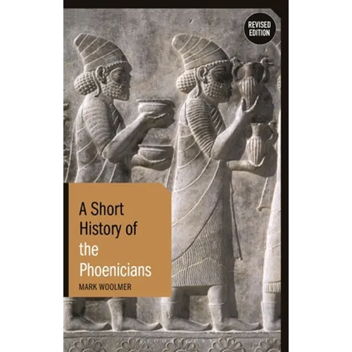 A Short History of the Phoenicians: Revised Edition
