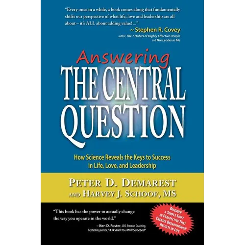 Answering The Central Question: How Science Reveals the Keys to Success in Life, Love, and Leadership