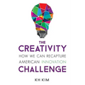 The Creativity Challenge: How We Can Recapture American Innovation