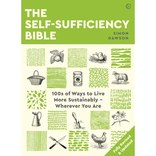 The Self-Sufficiency Bible: 100s of Ways to Live More Sustainably Wherever You Are