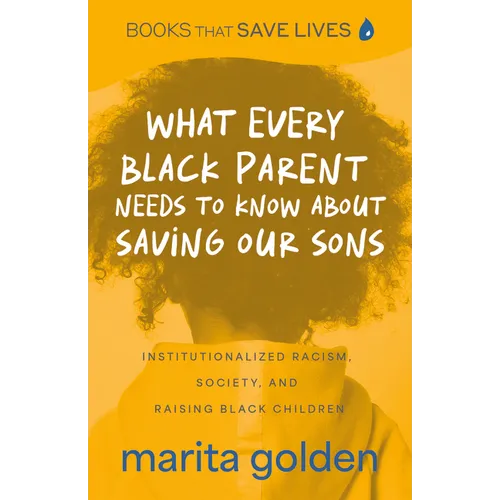 What Every Black Parent Needs to Know about Saving Our Sons: Institutionalized Racism, Society, and Raising Black Children (Black Parenting Book, Prob