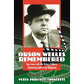 Orson Welles Remembered: Interviews with His Actors, Editors, Cinematographers and Magicians