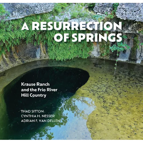 A Resurrection of Springs: Krause Ranch and the Frio River Hill Country
