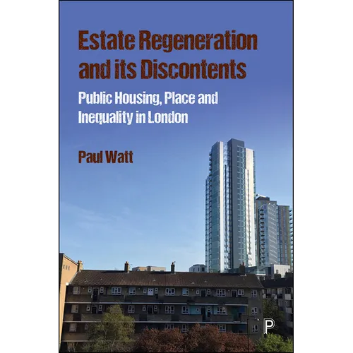 Estate Regeneration and Its Discontents: Public Housing, Place and Inequality in London