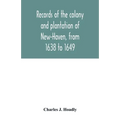 Records of the colony and plantation of New-Haven, from 1638 to 1649