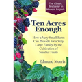 Ten Acres Enough: How a very small farm can provide for a very large family by the cultivation of smaller fruits