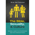 The Bible, Sexuality, and Culture: Raising a Family in a Postmodern and Post-Christian World