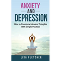 Anxiety And Depression: How to Overcome Intrusive Thoughts With Simple Practices