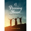 A Praising Heart: Poems to His glory