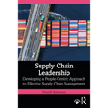 Supply Chain Leadership: Developing a People-Centric Approach to Effective Supply Chain Management