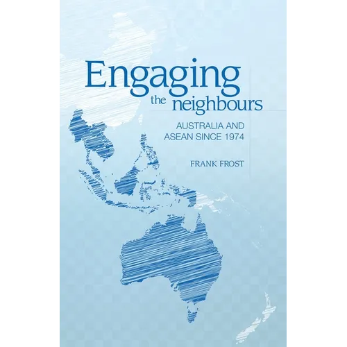 Engaging the neighbours: Australia and ASEAN since 1974