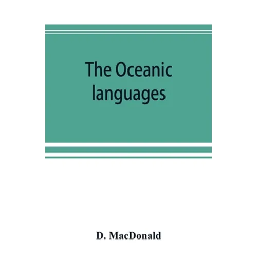 The Oceanic languages, their grammatical structure, vocabulary, and origin
