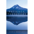 Patience, Therefore: Verses Toward Calm Amid Chaos