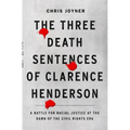 The Three Death Sentences of Clarence Henderson: A Battle for Racial Justice at the Dawn of the Civil Rights Era