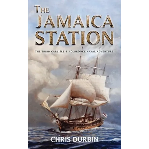 The Jamaica Station: The Third Carlisle & Holbrooke Naval Adventure