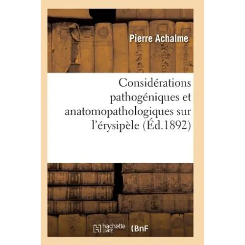 Considérations Pathogéniques Et Anatomopathologiques Sur l'Érysipèle