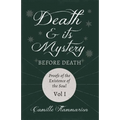 Death and its Mystery - Before Death - Proofs of the Existence of the Soul - Volume I;With Introductory Poems by Emily Dickinson & Percy Bysshe Shelle