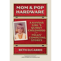 Mom and Pop Hardware: A Kansas Girls' Quirky Childhood at My Folks' Competing Hardware Stores