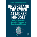 Understand the Cyber Attacker Mindset: Build a Strategic Security Programme to Counteract Threats