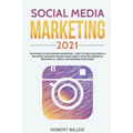 Social Media Marketing 2021: The Power of Instagram Marketing - How to Win Followers & Influence Millions Online Using Highly Effective Personal Br