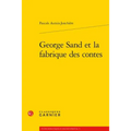 George Sand Et La Fabrique Des Contes