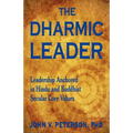 The Dharmic Leader - Leadership Anchored in Hindu and Buddhist Secular Core Values