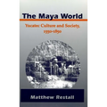 The Maya World: Yucatec Culture and Society, 1550-1850