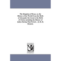 The Kingdom of Brass; or, the History of the World From the Birth of Alexander the Great to the Birth of Christ, including the History of Judea During