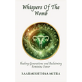 Whispers Of The Womb: Healing generations and Reclaiming Feminine Power