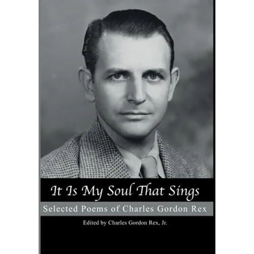 It is My Soul that Sings: Selected Poems of Charles Gordon Rex