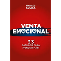Venta Emocional: 33 Gatillos Para ¡VENDER MÁS!