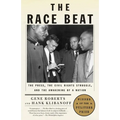 The Race Beat: The Press, the Civil Rights Struggle, and the Awakening of a Nation (Pulitzer Prize Winner)