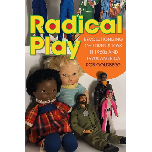 Radical Play: Revolutionizing Children's Toys in 1960s and 1970s America