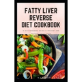 Fatty Liver Reverse Diet Cookbook: simple health guide diet cookbook recipes for reversing fatty liver diseases and proper healthy living life style.