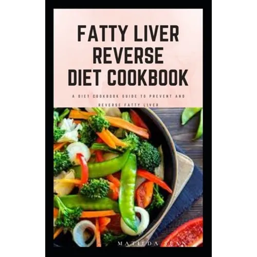 Fatty Liver Reverse Diet Cookbook: simple health guide diet cookbook recipes for reversing fatty liver diseases and proper healthy living life style.