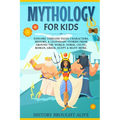 Mythology for Kids: Explore Timeless Tales, Characters, History, & Legendary Stories from Around the World. Norse, Celtic, Roman, Greek, Egypt & Many