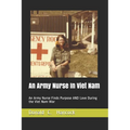 An Army Nurse In Viet Nam: An Army Nurse Finds Purpose AND Love During the Viet Nam War