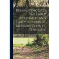 Reminiscences Of The Early Settlement And Early Settlers Of Mcnairy County, Tennessee