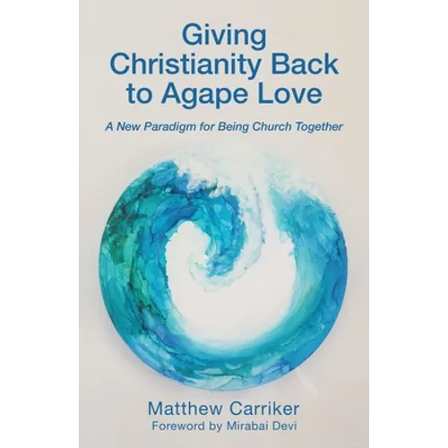 Giving Christianity Back to Agape Love: A New Paradigm for Being Church Together