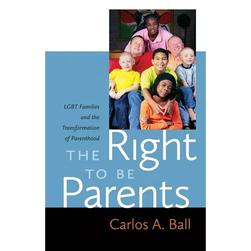 The Right to Be Parents: LGBT Families and the Transformation of Parenthood