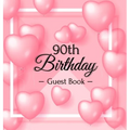 90th Birthday Guest Book: A Sweet Pink Balloon Hearts Keepsake for Her 90th Birthday - Square Hardcover Guest Sign-In Book with 105 Pages for Wishes,