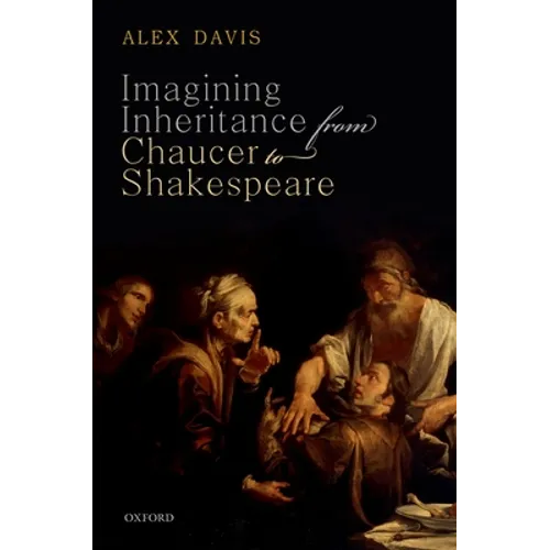 Imagining Inheritance from Chaucer to Shakespeare