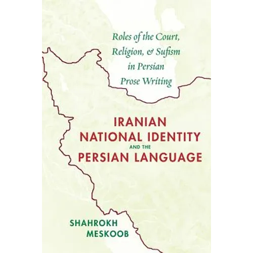 Iranian National Identity and the Persian Language: Roles of the Court, Religion, and Sufism in Persian Prose Writing