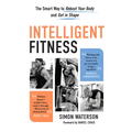 Intelligent Fitness: The Smart Way to Reboot Your Body and Get in Shape