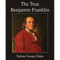 The True Benjamin Franklin