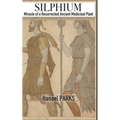 Silphium: Miracle of a Resurrected Ancient Medicinal Plant