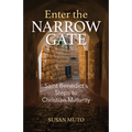 Enter the Narrow Gate: Saint Benedict's Steps to Christian Maturity